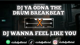 DJ YA ODNA THE DRUM BREAKBEAT X DJ WANNA FEEL LIKE YOU X DJ CAMPUR VIRAL 2024 FULL BASS JEDAG JEDUG