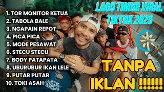 LAGU TIMUR TOR MONITOR KETUA 2025 | VIRAL TIKTOK | FULL ALBUM TANPA IKLAN !!