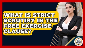 What Is Strict Scrutiny In The Free Exercise Clause? - Guide To Your Rights