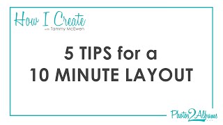 5 TIPS for a 10 MINUTE LAYOUT
