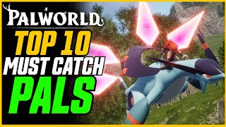 TOP 10 MUST CATCH PALS! And Where To Find Them (Early-Mid Game) // Palworld