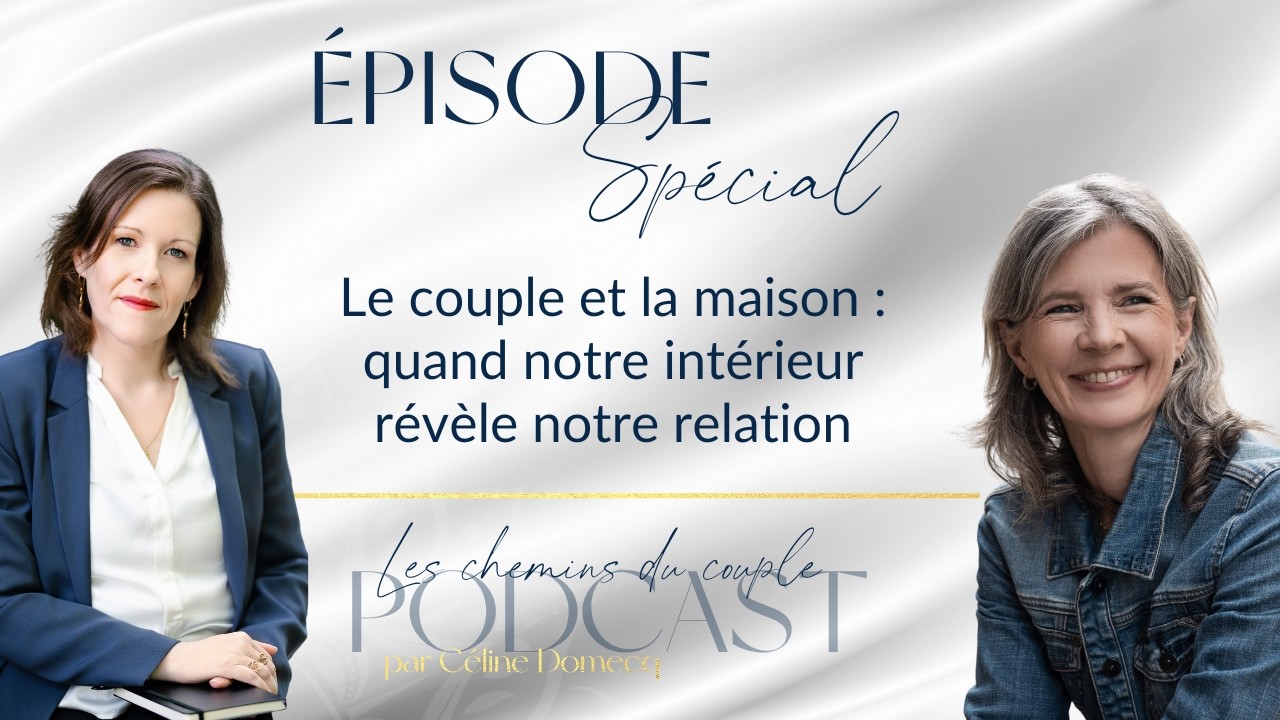 Episode Spécial “Le couple et la maison : quand notre intérieur révèle notre relation” avec Valérie