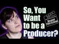 Film Industry #28: So, you want to be a Producer?