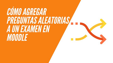 Cómo agregar preguntas aleatorias a un examen en Moodle