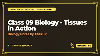 Class 09 Biology - Tissues in Action | Class_09_Science_Activities Biology | Titas Sir