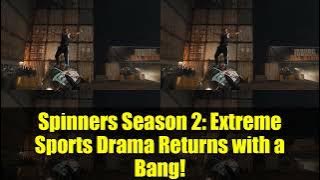 Spinners Season 2: Extreme Sports Drama Returns with a Bang!