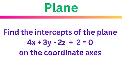 Find the intercepts of the plane 4x + 3y – 2z + 2 = 0 on the coordinate axes @EAG