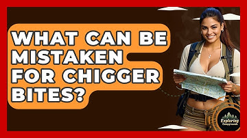 What Can Be Mistaken For Chigger Bites? - Exploring Campgrounds