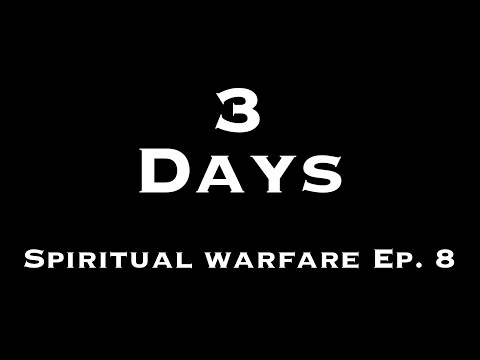 3 Days : Spiritual Warfare Ep. 8