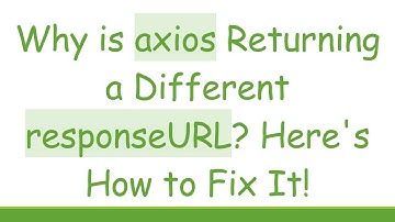 Why is axios Returning a Different responseURL? Here