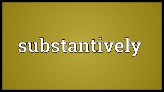 Substantively Meaning