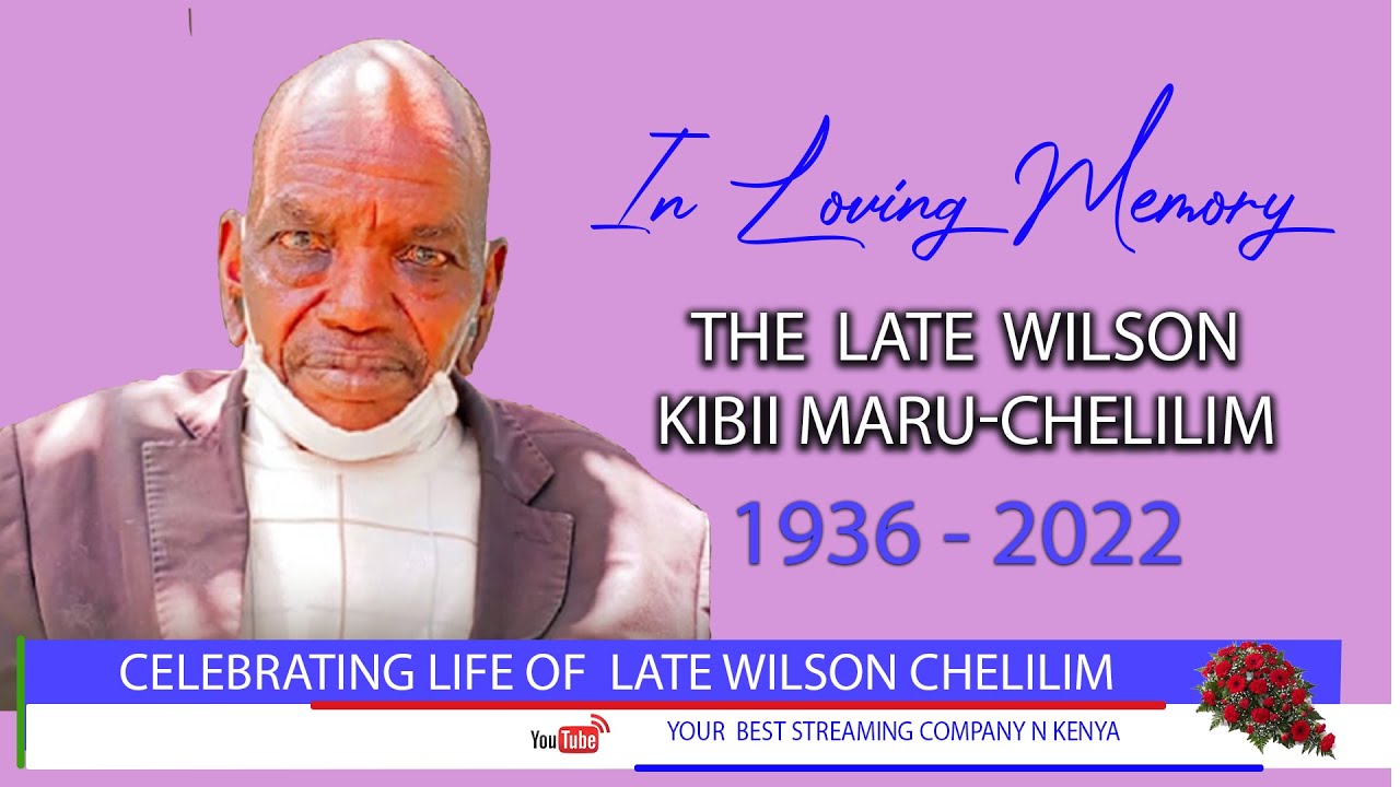 IN LOVING MEMORY OF THE  LATE  WILSON KIBII  MARU - CHELILIM  (1936 - 2022)