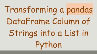 Transforming a pandas DataFrame Column of Strings into a List in Python