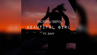 Victor J Sefo - Beautiful Girl (feat. Savy)