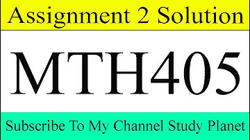 MTH405 Assignment No 2 Solution Fall 2019 & 2020 | Study Planet