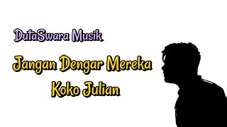 JANGAN DENGAR MEREKA BY KOKO JULIAN MANJEMEN