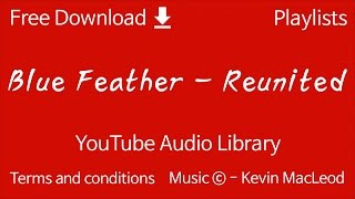 Blue Feather - Reunited | YouTube Audio Library