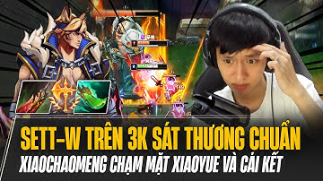 XIAOCHAOMENG VÀ CON SETT VỚI NHỮNG CÚ W TRÊN 3K SÁT THƯƠNG CHUẨN VÔ TÌNH CHẠM MẶT XIAOYUE VÀ CÁI KẾT