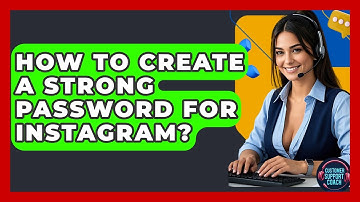 How To Create A Strong Password For Instagram? - Customer Support Coach