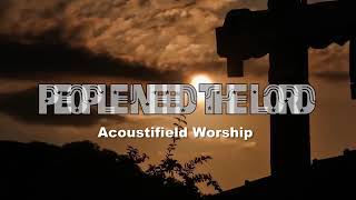 PEOPLE NEED THE LORD (With Lyrics) : Acoustifield Worship