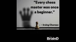 “Every chess master was once a beginner ” – Irving