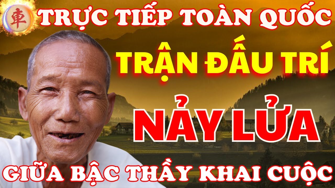 Cờ Tướng | Phát Sóng Trực Tiếp Trận Cờ Đấu Trí Kinh Điển Giữa 2 Bậc Thầy Khai Cuộc