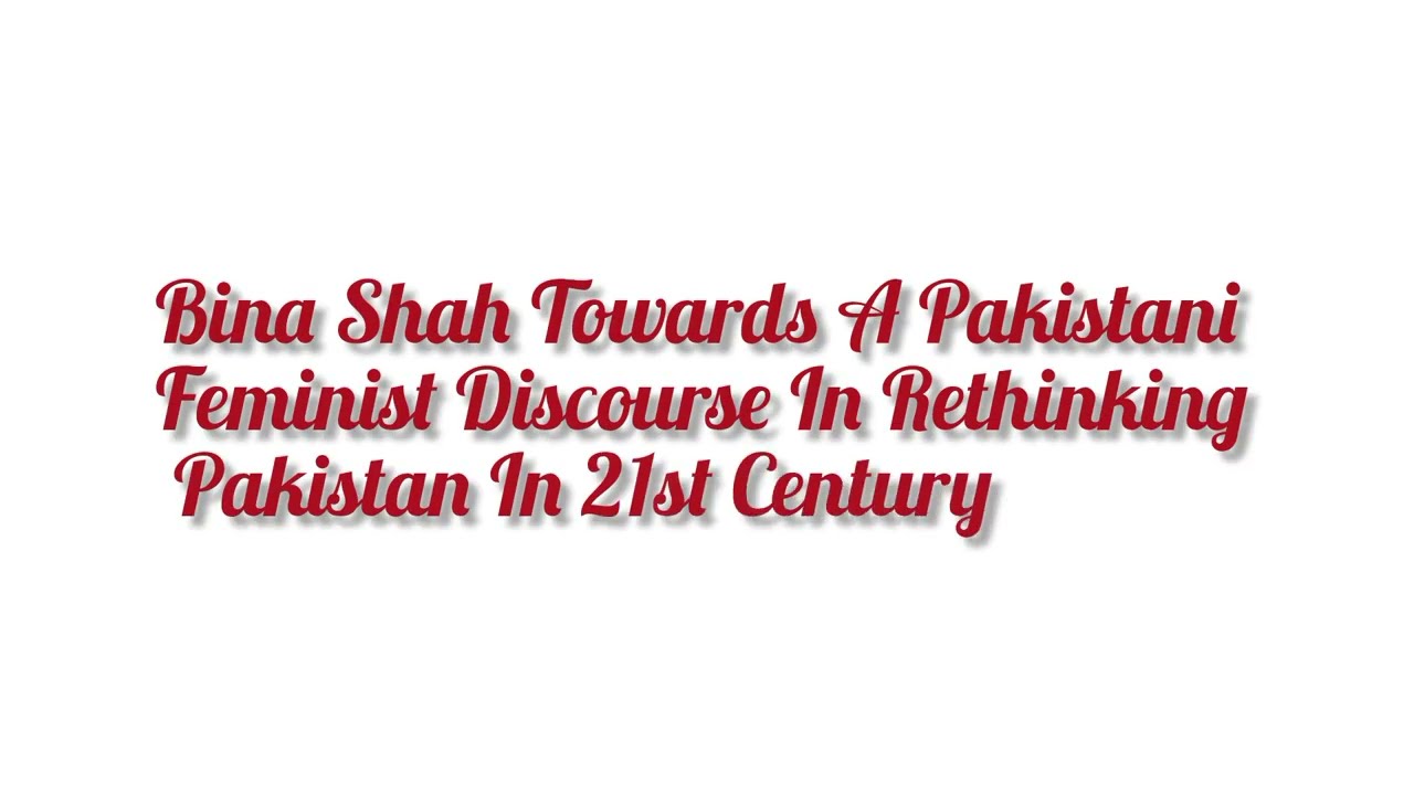 Bina Shah Towards A Pakistani Feminist Discourse In Rethinking Pakistan In 21st Century