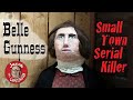 Belle Gunness - Small Town Serial Killer