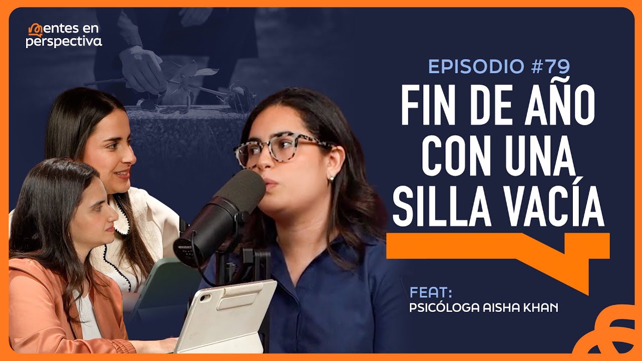 Ep. 79 - Fin de año con una silla vacía | feat Aisha Khan