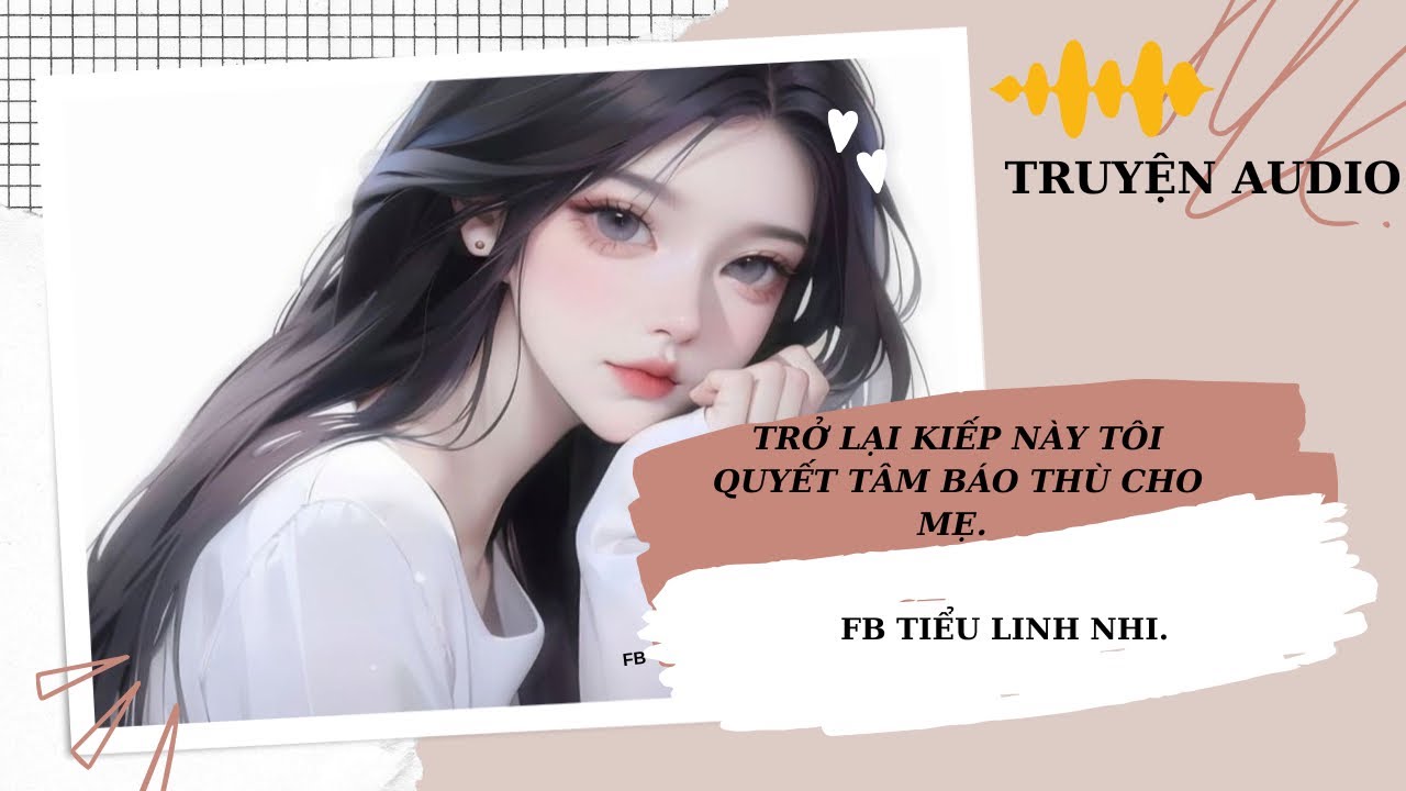 [TRUYỆN AUDIO] TRỞ LẠI KIẾP NÀY TÔI QUYẾT TÂM BÁO THÙ CHO MẸ.