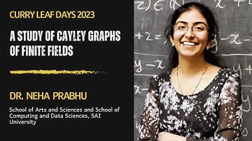 A study of Cayley graphs of finite fields |Part -1| Dr. Neha Prabhu  | Curry Leaf Days  2023 | Day 1