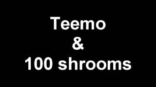 Teemo & 100 Shrooms