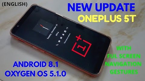 OnePlus 5T : New Stable Update (Android 8.1, OXYGEN OS 5.1.0 with full screen navigation gestures)