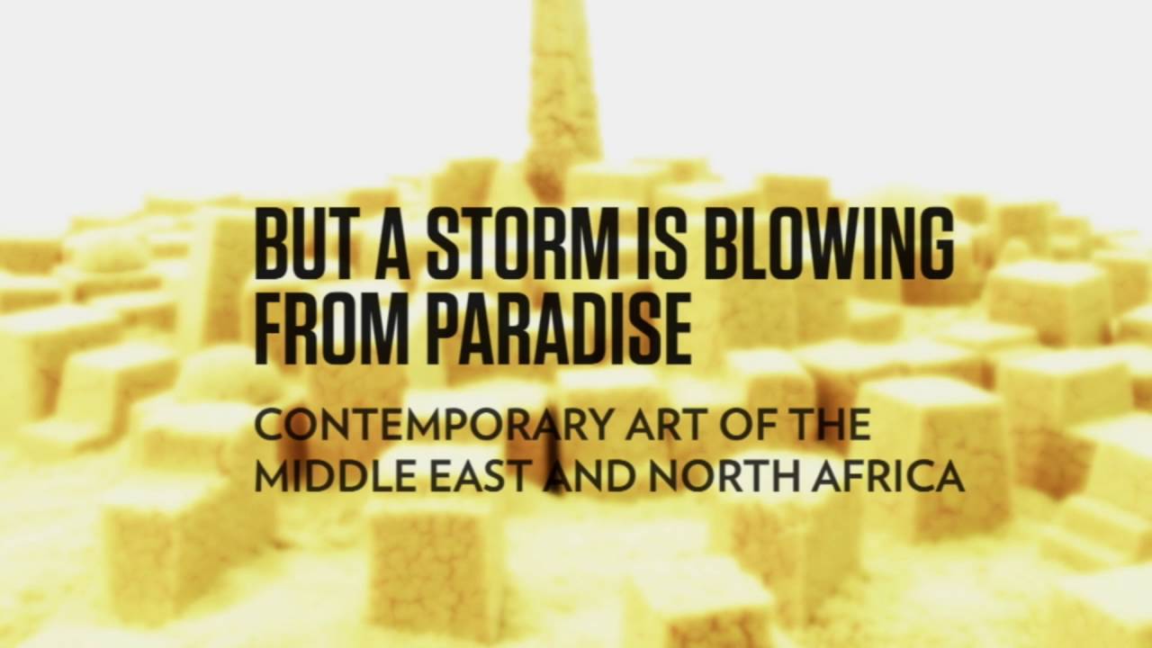 But a Storm Is Blowing from Paradise: Contemporary Art of the Middle East and North Africa