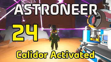 Astroneer - 24 - "Calidor Activated"