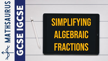 Simplifying Algebraic Fractions GCSE IGCSE