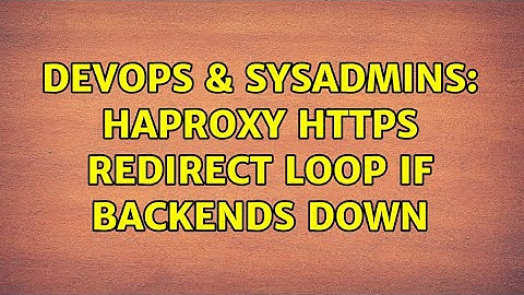 DevOps & SysAdmins: haproxy https redirect loop if backends down