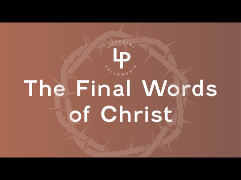 The Final Words of Christ, Part 2: Today, You will be with Me in Paradise