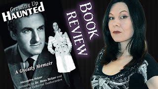 Growing Up Haunted By Alexandra Holzer Paranormal Book Review