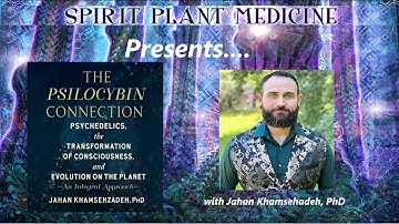 The Psilocybin Connection with  Jahan Khamsehzadeh
