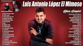 Luis Antonio López El Mimoso 2024 ~ Grandes Éxitos Mix 2024 ~ Álbum Completo Mas Popular 2024
