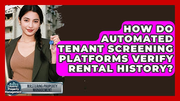 How Do Automated Tenant Screening Platforms Verify Rental History? - Mastering Property Management