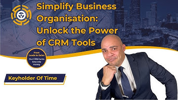 Simplify Business Organisation: Unlock the Power of CRM Tools