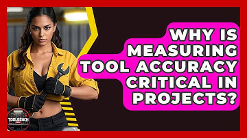 Why Is Measuring Tool Accuracy Critical In Projects? - ToolBench Pros
