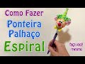 Como Fazer Ponteira Palhaço Espiral | Criatividades da Dê