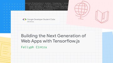 Building the Next Generation of Web Apps with Tensorflow.js | Google Developer Student Clubs