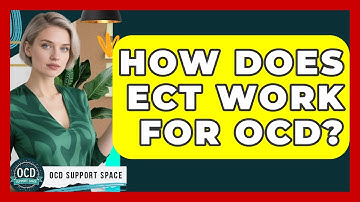 How Does ECT Work For OCD? - OCD Support Space