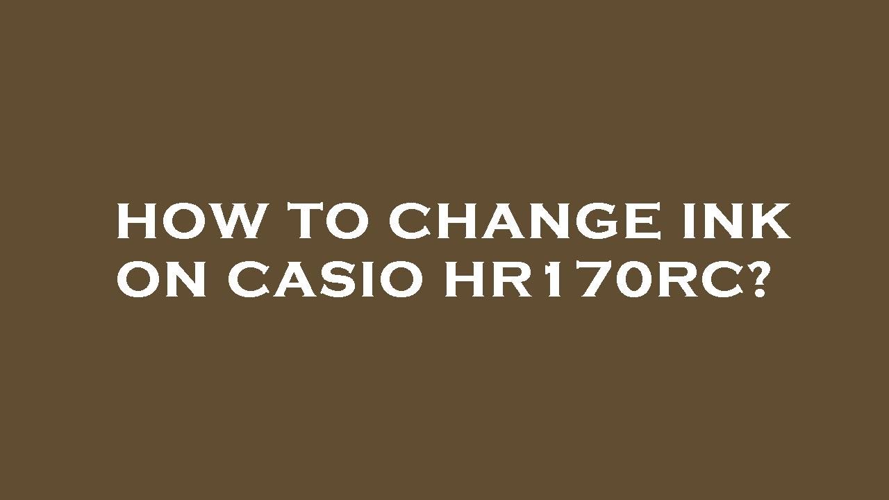 How to change ink on casio hr170rc youtube