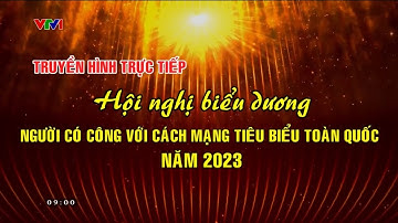 [LIVE] Hội Nghị Biểu Dương Người Có Công Với Cách Mạng Tiêu Biểu Toàn Quốc 2023 (22/7/2023) [Phần 1]