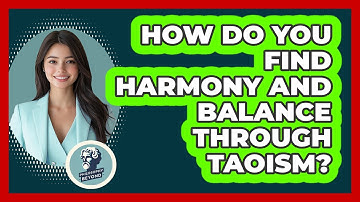 How Do You Find Harmony And Balance Through Taoism? - Philosophy Beyond